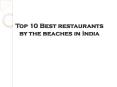 Top 10 Best restaurants by the beaches in India PowerPoint PPT Presentation