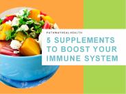 5 SUPPLEMENTS TO BOOST YOUR IMMUNE SYSTEM