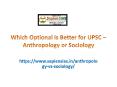 Which Optional is Better for UPSC – Anthropology or Sociology PowerPoint PPT Presentation