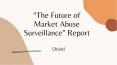 “The Future of Market Abuse Surveillance” Report - Shield PowerPoint PPT Presentation