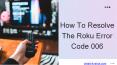 How To Resolve The Roku Error Code 006 PowerPoint PPT Presentation