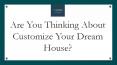 Are You Thinking About Customize Your Dream House? PowerPoint PPT Presentation