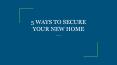 5 WAYS TO SECURE YOUR NEW HOME PowerPoint PPT Presentation