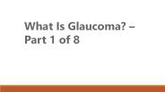What Is Glaucoma? – Part 1 of 8 (1)