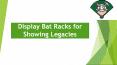 Display Bat Racks for Showing Legacies PowerPoint PPT Presentation