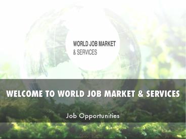 WORLD JOB MARKET & SERVICES Presentation