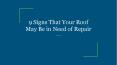 9 Signs That Your Roof May Be in Need of Repair PowerPoint PPT Presentation