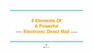 5 Elements Of A Powerful Electronic Direct Mail