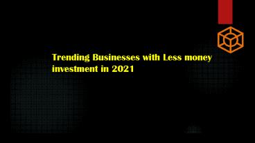 Trending Businesses with Less money investment in 2021
