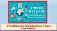 Press Release for Small Businesses to Grow Exponentially. PowerPoint PPT Presentation