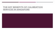 The key benefits of Calibration Services Singapore
