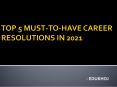 Top 5 Must-to-have Career Resolutions in 2021 PowerPoint PPT Presentation