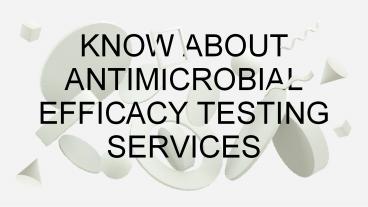 KNOW ABOUT ANTIMICROBIAL EFFICACY TESTING SERVICES