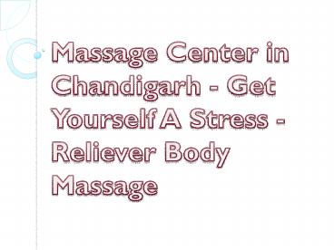 Massage Center in Chandigarh - Get Yourself A Stress -Reliever Body Massage