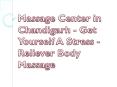 Massage Center in Chandigarh - Get Yourself A Stress -Reliever Body Massage PowerPoint PPT Presentation