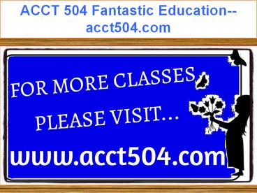 ACCT 504 Fantastic Education--acct504.com