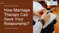 How Marriage Therapy Can Save Your Relationship? PowerPoint PPT Presentation