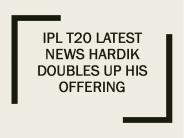 IPL T20 Latest News Hardik doubles up his offering