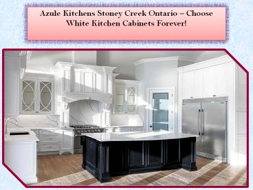 Azule Kitchens Stoney Creek Ontario – Choose White Kitchen Cabinets Forever!