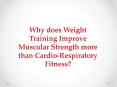 Why does Weight Training Improve Muscular Strength more than Cardio-Respiratory Fitness? PowerPoint PPT Presentation