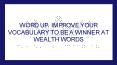 WORD UP: IMPROVE YOUR VOCABULARY TO BE A WINNER AT WEALTH WORDS PowerPoint PPT Presentation