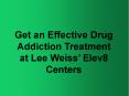 Get an Effective Drug Addiction Treatment at Lee Weiss’ Elev8 Centers PowerPoint PPT Presentation