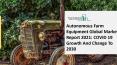 Autonomous Farm Equipment Market 2021: Global Growth, Trends And Forecast PowerPoint PPT Presentation