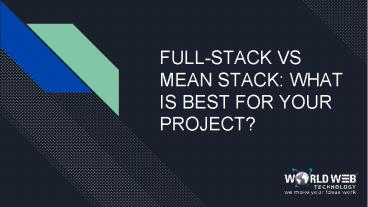 FULL-STACK VS MEAN STACK: WHAT IS BEST FOR YOUR PROJECT?