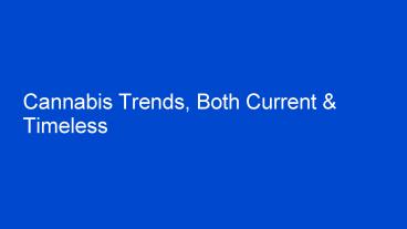 Cannabis Trends, Both Current & Timeless