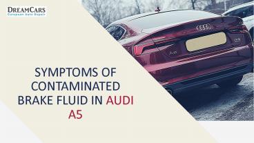 Symptoms of Contaminated Brake Fluid in Audi A5