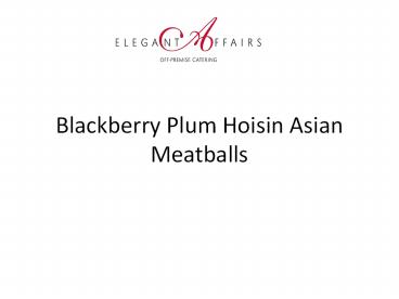 Blackberry Plum Hoisin Asian Meatballs