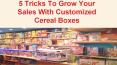 5 Tricks To Grow Your Sales With Customized Cereal Boxes PowerPoint PPT Presentation