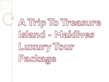 A Trip To Treasure Island - Maldives Luxury Tour Package