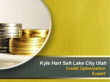 Kyle Hart Salt Lake City Utah - Credit Optimization Expert