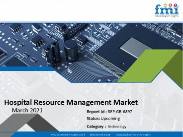 Global Hospital Resource Management Market to Grow Rapidly During the Forecast Period 2018– 2028