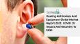 2021 Hearing Aid Devices And Equipment Market Size, Growth, Drivers, Trends And Forecast PowerPoint PPT Presentation