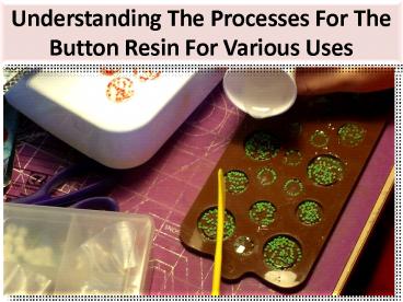 Process of making Button-through Resin