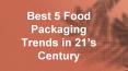 Best 5 Food Packaging Trends in 21’s Century PowerPoint PPT Presentation