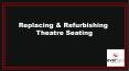 Replacing & Refurbishing Theatre Seating PowerPoint PPT Presentation