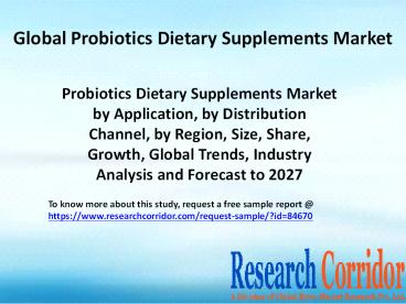 Probiotics Dietary Supplements Market by Application, by Distribution Channel, by Region, Size, Share, Growth, Global Trends, Industry Analysis and Forecast to 2027