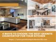 4 ways to Choose The Best Granite Countertop For Your Kitchen PowerPoint PPT Presentation