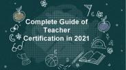 Complete Guide of Teacher Certification in 2021