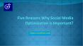 Five Reasons Why Social Media Optimization is Important? PowerPoint PPT Presentation