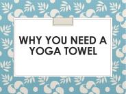 Why You Need A Yoga Towel