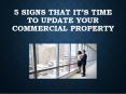 5 Signs That It’s Time To Update Your Commercial Property PowerPoint PPT Presentation