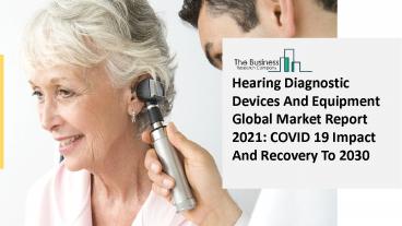 2021 Hearing Diagnostic Devices And Equipment Market Share, Restraints, Segments And Regions