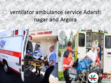 ventilator ambulance service Adarsh nagar and Argora
