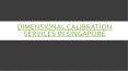 Dimensional Calibration Singapore PowerPoint PPT Presentation