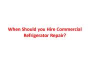 When Should you Hire Commercial Refrigerator Repair?