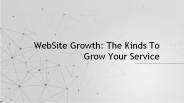 WebSite Growth: The Kinds To Grow Your Service